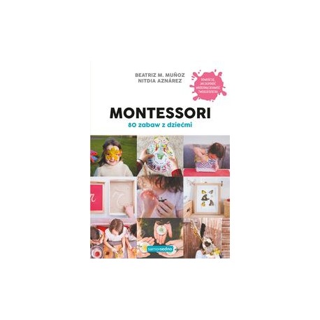 Montessori 80 zabaw z dziećmi Beatriz M. Munoz Nitdia Aznarez motyleksiązkowe.pl