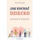 Jak kochać dziecko Dziecko w rodzinie Janusz Korczak motyleksiązkowe.pl
