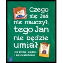 Czego Jaś się nie nauczy, tego Jan nie będzie umiał