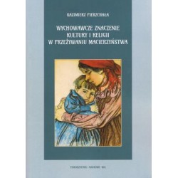 Wychowawcze znaczenie kultury i religii w przeżywaniu macierzyństwa Kazimierz Pierzchała motyleksiążkowe.pl