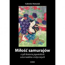 Miłość samurajów czyli historia japońskich wizerunków erotycznych Gabriela Matusiak motyleksiązkowe.pl