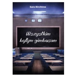 Wszystkim byłym gimbusom Sara Birchtree motyleksiązkowe.pl