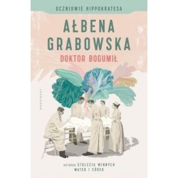 Doktor Bogumił /Uczniowie Hippokratesa Tom 1 Ałbena Grabowska motyleksiązkowe.pl