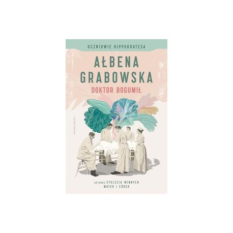 Doktor Bogumił /Uczniowie Hippokratesa Tom 1 Ałbena Grabowska motyleksiązkowe.pl