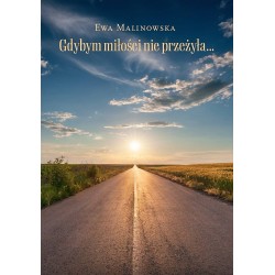 Gdybym miłości nie przeżyła Ewa Malinowska motyleksiążkowe.pl