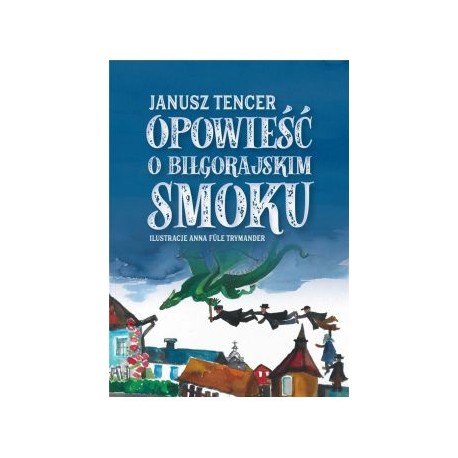 Opowieść o Biłgorajskim smoku Janusz Tencer motyleksiązkowe.pl
