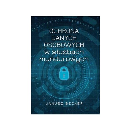 Ochrona danych osobowych w służbach mundurowych Janusz Becker motyleksiązkowe.pl