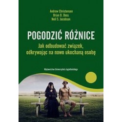 Pogodzić różnice Jak odbudować związek odkrywając na nowo ukochaną osobę