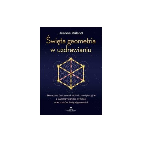 Święta geometria w uzdrawianiu Jeanna Ruland motyleksiążkowe.pl