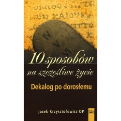 10 sposobów na szczęśliwe życie  Dekalog po dorosłemu 