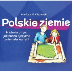 Polskie ziemie Historia o tym, jak nasza ojczyzna zmieniała kształt Mariusz W. Kliszewski motyle książkowe.pl