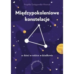 Międzypokoleniowe konstelacje Dzieci Rodzice Dziadkowie Angelika Szelągowska-Mironiuk motyleksiążkowe.pl