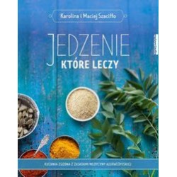 Jedzenie które leczy Karolina i Maciej Szaciłło motyleksiązkowe.pl