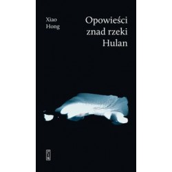 Opowieści znad rzeki Hulan Xiao Hong motyleksiązkowe.pl