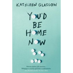 You d Be Home Now Kathleen Glasgow motyleksiązkowe.pl