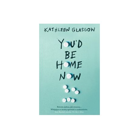 You d Be Home Now Kathleen Glasgow motyleksiązkowe.pl