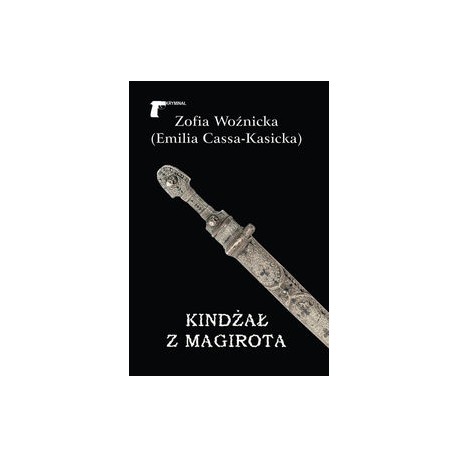 Kindżał z Magirota Zofia Woźnicka (Emilia Cassa-Kasicka) motyleksiązkowe.pl