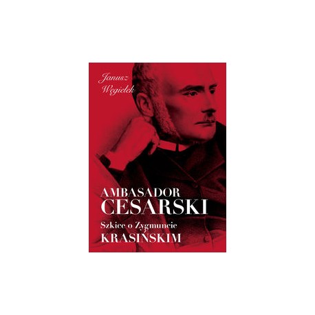 Ambasador cesarski Szkice o Zygmuncie Krasińskim Janusz Węgiełek motyleksiążkowe.pl