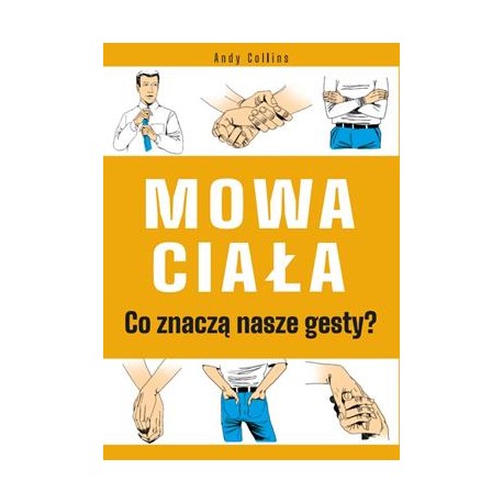 Mowa ciała Co znaczą nasze gesty Andy Collins motyleksiązkowe.pl