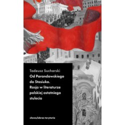 Od Parandowskiego do Stasiuka Rosja w literaturze polskiej ostatniego stulecia Tadeusz Sucharski motyleksiążkowe.pl