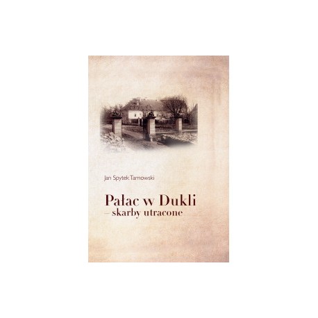 Pałac w Dukli - skarby utracone Jan Spytek Tarnowski motyleksiążkowe.pl