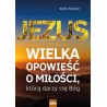 Jezus wielka opowieść o miłości którą darzy cię Bóg