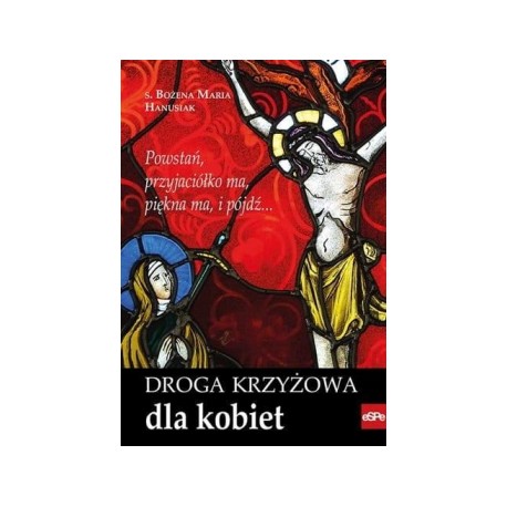 Droga krzyżowa dla kobiet s. Bożena Maria Hanusiak motyleksiążkowe.pl