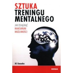 Sztuka treningu mentalnego Jak osiągnąć maksimum możliwości DC Gonzales motyleksiązkowe.pl