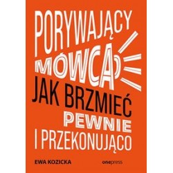 Porywający mówca Jak brzmieć pewnie i przekonująco Ewa Kozicka motyleksiążkowe.pl