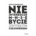 Nie interesuje mnie bycie zwykłym człowiekiem