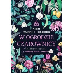 W ogrodzie czarownicy Arin Murphy-Hiscock motyleksiązkowe.pl