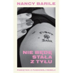 Nie będę stała z tyłu Pamiętnik z punkowej rebelii Nancy Barile motyleksiązkowe.pl