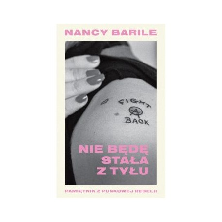 Nie będę stała z tyłu Pamiętnik z punkowej rebelii Nancy Barile motyleksiązkowe.pl