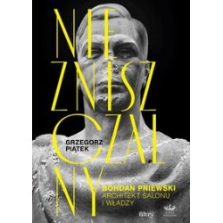 Niezniszczalny Bohdan Pniewski Architekt salonu i władzy Grzegorz Piątek motyleksiążkowe.pl