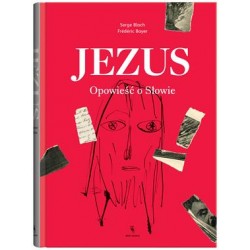 Jezus Opowieść o słowie Serge Bloch Frederic Boyer motyleksiążkowe.pl