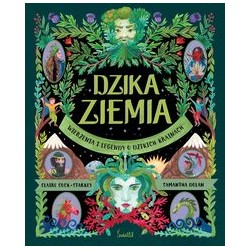 Dzika ziemia Wierzenia i legendy o dzikich krainach Claire Cock-Starkey Samantha Dolan motyleksiążkowe.pl