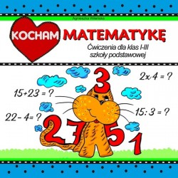 Kocham matematykę Ćwiczenia dla klas I-III szkoły podstawowej motyleksiązkowe.pl