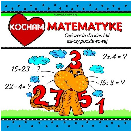 Kocham matematykę Ćwiczenia dla klas I-III szkoły podstawowej motyleksiązkowe.pl