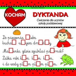 Kocham dyktanda Ćwiczenia dla uczniów szkoły podstawowej