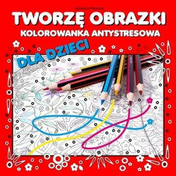 Tworzę obrazki Kolorowanka antystresowa dla dzieci motyleksiążkowe.pl
