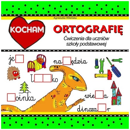 Kocham ortografię Ćwiczenia dla uczniów szkoły podstawowej motyleksiążkowe.pl