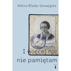 I więcej nic nie pamiętam Adina Blady-Szwajgier motyleksiążkowe.pl