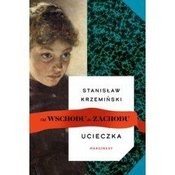 Od wschodu do zachodu Ucieczka Stanisław Krzemiński motyleksiążkowe.pl