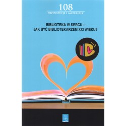 Biblioteka w sercu Jak być bibliotekarzem XXI wieku