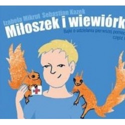 Miłoszek i wiewórki Bajki o udzielaniu pierwszej pomocy część 1 Izabela Mikrut Sebastian Kazek motyleksiążkowe.pl