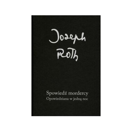 Spowiedź mordercy Opowiedziana w jedną noc Joseph Roth motyleksiązkowe.pl