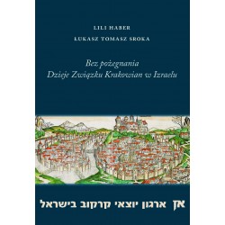 Bez pożegnania Dzieje Związku Krakowian w Izraelu Lili Haber Łukasz Tomasz Sroka motyleksiązkowe.pl