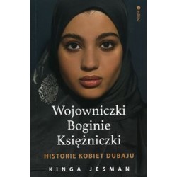 Wojowniczki Boginie Księżniczki Historie kobiet z Dubaju Kinga Jesman motyleksiązkowe.pl