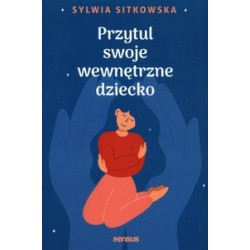 Przytul swoje wewnetrzne dziecki Sywia Sitkowska motyleksiązkowe.pl