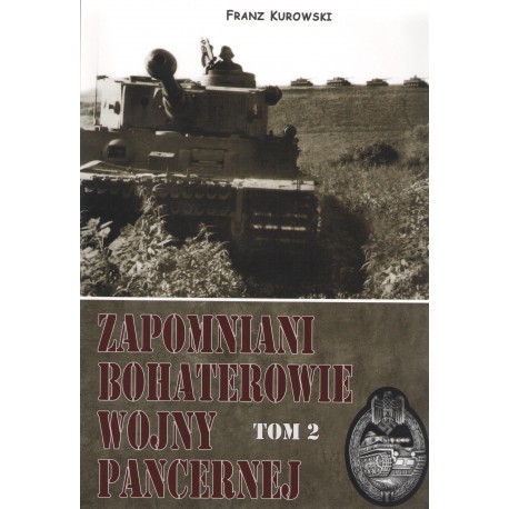 Zapomniani bohaterowi wojny pancernej Tom 2 Franz Kurowski motyleksiążkowe.pl